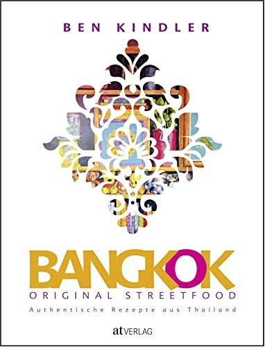 Bangkok Original Streetfood: Authentische Rezepte aus Thailand