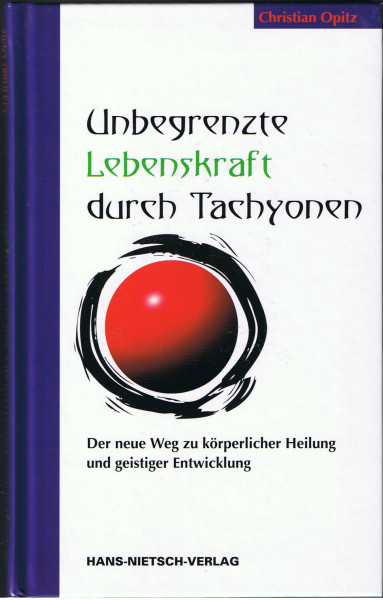 Unbegrenzte Lebenskraft durch Tachyonen: Der neue Weg zu körperlicher Heilung und geistiger Entwicklung