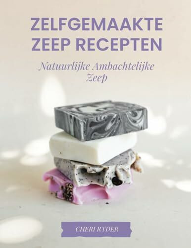 Zelfgemaakte Zeep Recepten:: Natuurlijke Ambachtelijke Zeep