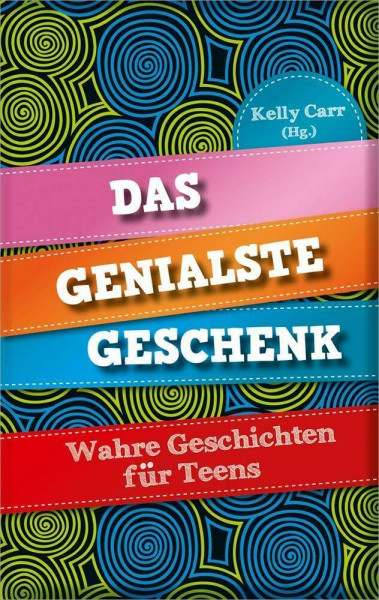 Das genialste Geschenk: Wahre Geschichten für Teens