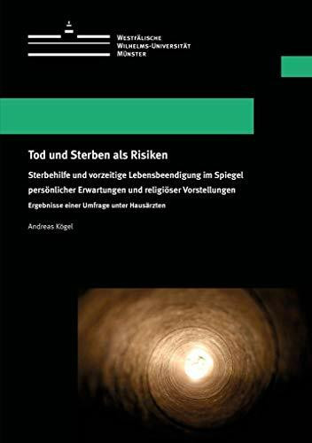 Tod und Sterben als Risiken: Sterbehilfe und vorzeitige Lebensbeendigung im Spiegel persönlicher Erwartungen und religiöser Vorstellungen - Ergebnisse ... Schriften der WWU Münster VII)