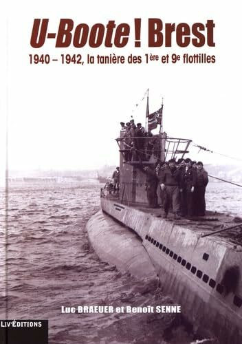 U-Boote ! Brest: 1940-1942, la tanière des 1ère et 9e flotilles