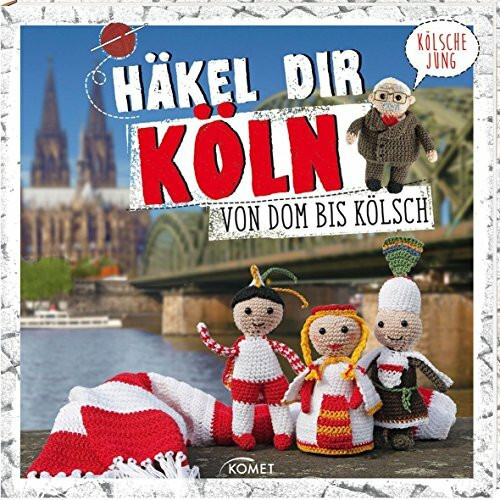 Häkel dir Köln!: Von Dom bis Dreigestirn: Von Dom bis Kölsch