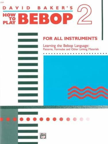 How to Play Bebop, Vol2: For all instruments - Learning the Bebop Language: Patterns, Formulae and other Linking Materials