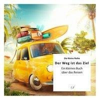 Die Kleine Reihe Bd. 53: Der Weg ist das Ziel