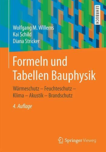 Formeln und Tabellen Bauphysik: Wärmeschutz - Feuchteschutz - Klima - Akustik - Brandschutz