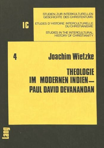 Theologie im modernen Indien - Paul David Devanandan (Studien zur interkulturellen Geschichte des Christentums / Etudes d'histoire interculturelle du ... History of Christianity, Band 4)