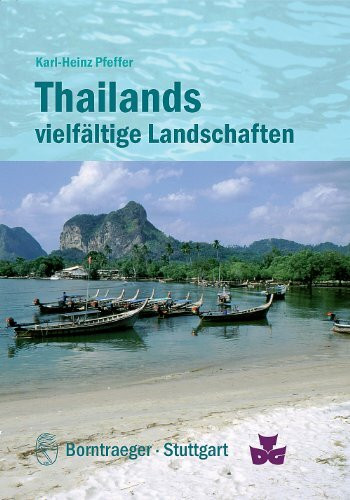 Thailands vielfältige Landschaften: Geologie und Relief, Klima, Vegetation und Nutzung: Geologie und Relief, Klima, Vegetation und Nutzung. Hrsg.: Deutsch-Thailändische Gesellschaft