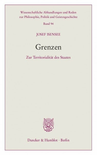 Grenzen.: Zur Territorialität des Staates. (Wissenschaftliche Abhandlungen und Reden zur Philosophie, Politik und Geistesgeschichte, Band 94)