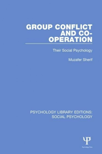 Group Conflict and Co-operation: Their Social Psychology (Psychology Library Editions: Social Psychology)