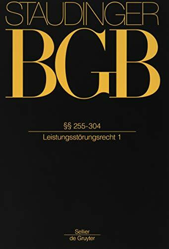 §§ 255-304: (Leistungsstörungsrecht 1) (J. von Staudingers Kommentar zum Bürgerlichen Gesetzbuch mit Einführungsgesetz und Nebengesetzen, Band 1)