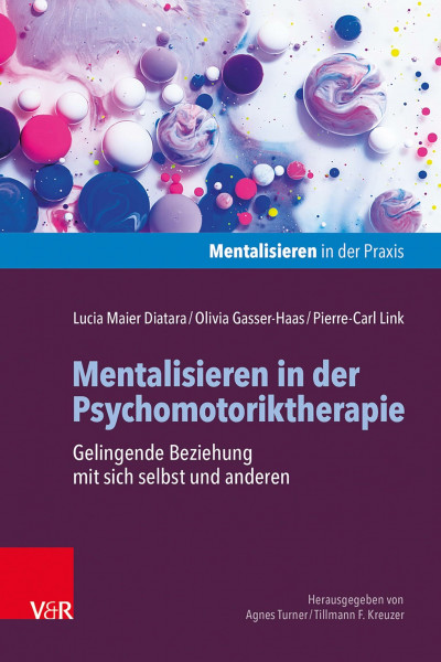 Mentalisieren in der Psychomotoriktherapie: Gelingende Beziehung mit sich selbst und anderen (Mentalisieren in der Praxis)