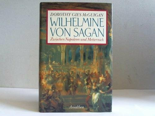 Wilhelmine von Sagan. zwischen Napoleon und Metternich.