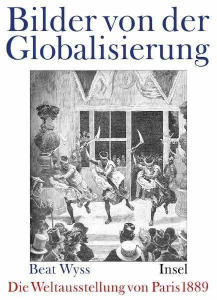 Die Pariser Weltausstellung 1889: Bilder von der Globalisierung