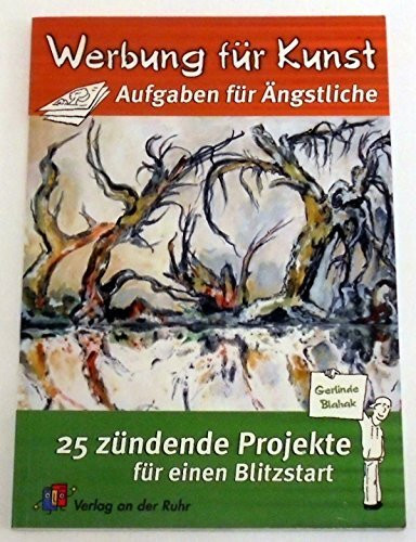 Werbung für Kunst - Aufgaben für Ängstliche: 25 zündende Ideen für einen Blitzstart