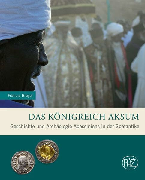 Das Königreich Aksum: Geschichte und Archäologie Abessiniens in der Spätantike (Zaberns Bildbände zur Archäologie)