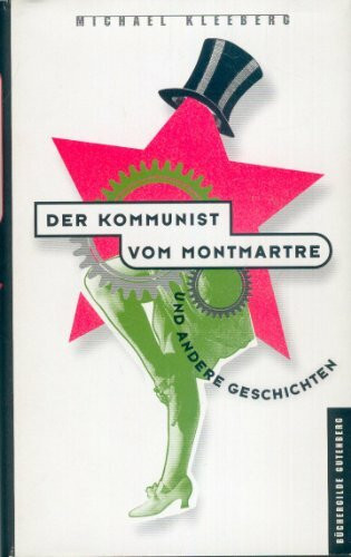 Der Kommunist vom Montmartre und andere Geschichten.