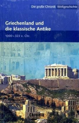 Die große Chronik der Weltgeschichte / Griechenland und die klassische Antike (Die große Chronik-Weltgeschichte)