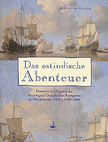 Das ostindische Abenteuer: Deutsche in Diensten der Ostindischen Kompanie der Niederlande (VOC), 1600-1800 (Schriften des Deutschen Schiffahrtsmuseums)