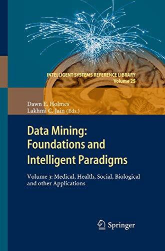 Data Mining: Foundations and Intelligent Paradigms: Volume 3: Medical, Health, Social, Biological and other Applications (Intelligent Systems Reference Library, 25, Band 25)