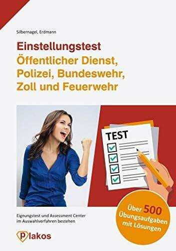 Einstellungstest Öffentlicher Dienst, Polizei, Bundeswehr, Zoll und Feuerwehr | Über 500 Übungsaufgaben mit Lösungen | Eignungstest und Assessment ... | Über 500 Übungsaufgaben mit Lösungen