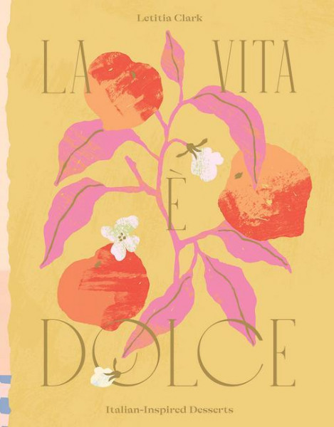 La Vita E Dolce: Italian-Inspired Desserts