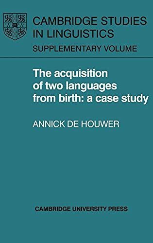 The Acquisition of Two Languages from Birth: A Case Study (CAMBRIDGE STUDIES IN LINGUISTICS SUPPLEMENT)