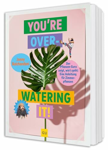 You're overwatering it!: Zimmerpflanzen pflegen – Tipps und Tricks für gesunde Pflanzen und ein grünes Zuhause (GU Gartengestaltung)