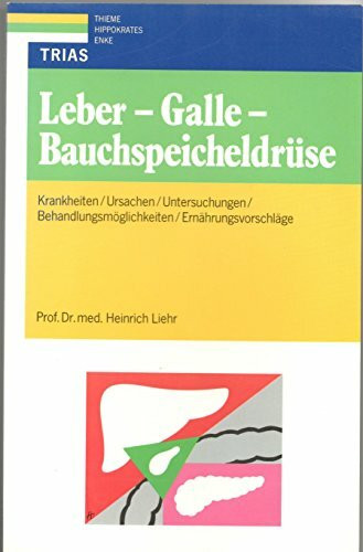 Leber, Galle, Bauchspeicheldrüse: Krankheiten, Ursachen, Untersuchungen, Behandlungsmöglichkeiten, Ernährungsvorschläge