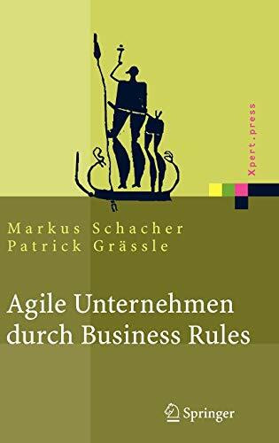 Agile Unternehmen durch Business Rules: Der Business Rules Ansatz (Xpert.press)
