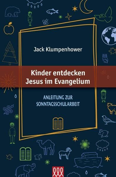Kinder entdecken Jesus im Evangelium: Anleitung zur Sonntagsschularbeit