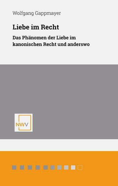 Liebe im Recht: Das Phänomen der Liebe im kanonischen Recht und anderswo