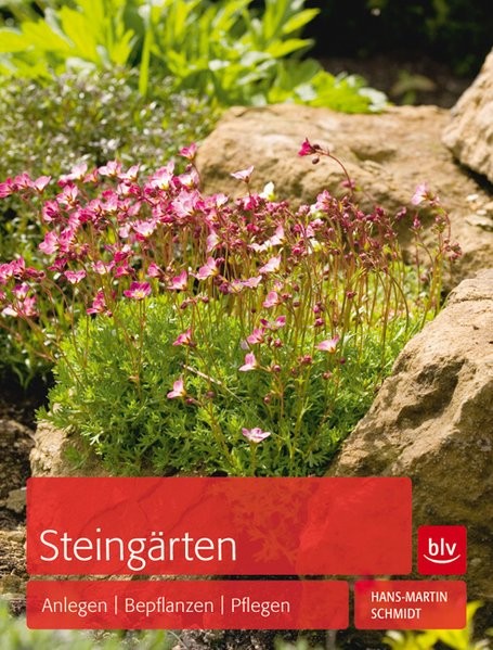 Steingärten: Anlegen - Bepflanzen - Pflegen