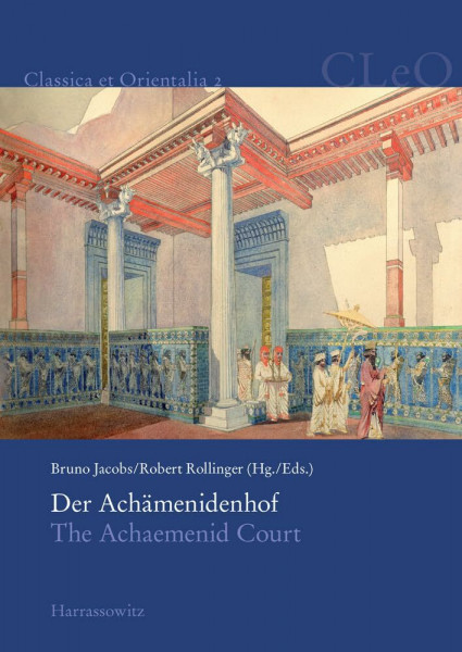 Der Achämenidenhof / The Achaemenid Court: Akten des 2. Internationalen Kolloquiums zum Thema "Vorderasien im Spannungsfeld klassischer und ... Mai 2007 (Classica et Orientalia, Band 2)