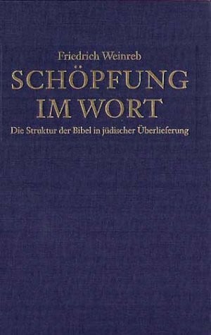 Schöpfung im Wort. Die Struktur der Bibel in jüdischer Überlieferung