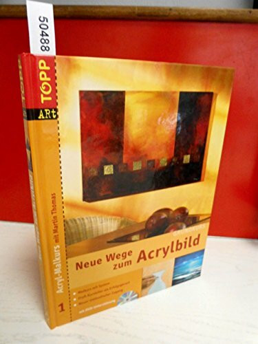 Neue Wege zum Acrylbild. Acryl-Malkurs 01 Grundkurs mit DVD-Malkurs