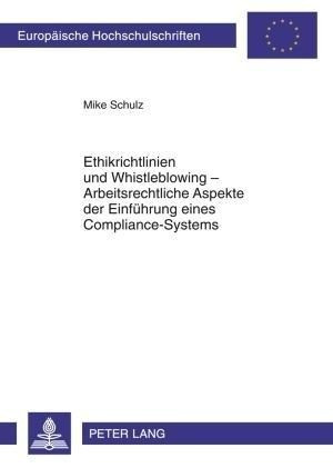 Ethikrichtlinien und Whistleblowing - Arbeitsrechtliche Aspekte der Einführung eines Compliance-Syst