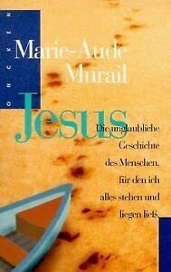 Jesus: Die unglaubliche Geschichte des Menschen, für den ich alles stehen und liegen liess (Oncken Taschenbücher)