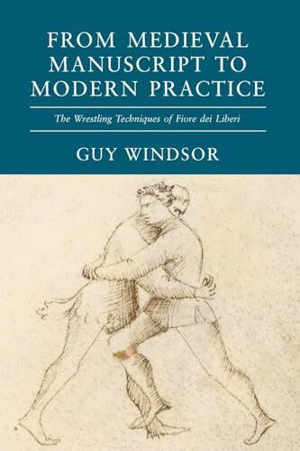 Spada Press Medieval Manuscript To Modern Practice, The Wrestling Techniques Of Fiore Dei Liberi (From Med...