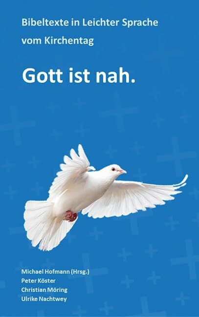 Gott ist nah.: Bibeltexte in Leichter Sprache vom Kirchentag Gott ist nah.: Bibeltexte in Leichter Sprache vom Kirchentag