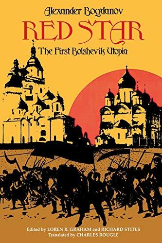 Red Star: The First Bolshevik Utopia (Soviet History, Politics, Society, and Thought) Red Star: The First Bolshevik Utopia (Soviet History, Politics, Society, and Thought)