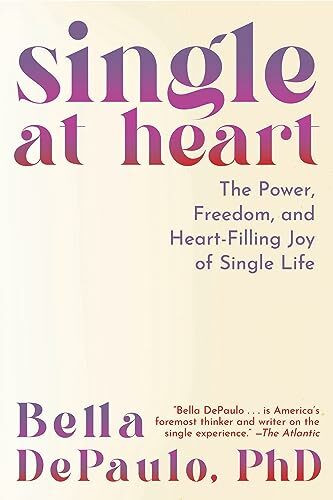 Single at Heart: The Power, Freedom, and Heart-Filling Joy of Single Life