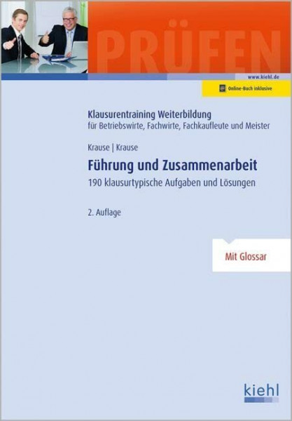 Führung und Zusammenarbeit: 190 klausurtypische Aufgaben und Lösungen (Klausurentraining Weiterbildung - für Betriebswirte, Fachwirte, Fachkaufleute und Meister)
