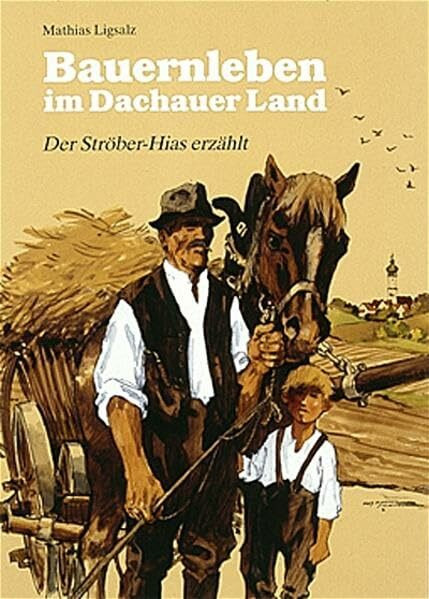 Bauernleben im Dachauer Land: Der Stöber-Hias erzählt