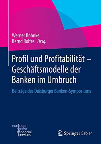 Profil und Profitabilität - Geschäftsmodelle der Banken im Umbruch: Beiträge des Duisburger Banken-Symposiums