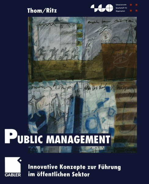 Public Management: Innovative Konzepte zur Führung im öffentlichen Sektor (Schweizerische Gesellschaft für Organisation und Management)