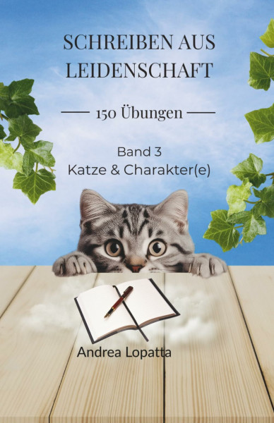 Schreiben aus Leidenschaft - 150 Übungen. Band 3: Katze und Charakter(e): Kreative Schreibübungen | Story entwickeln, Figuren gestalten und Schreiben vertiefen