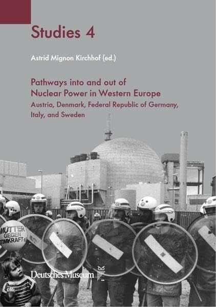 Pathways into and out of Nuclear Power in Western Europe: Austria, Denmark, Federal Republic of Germany, Italy, and Sweden (Deutsches Museum Studies)