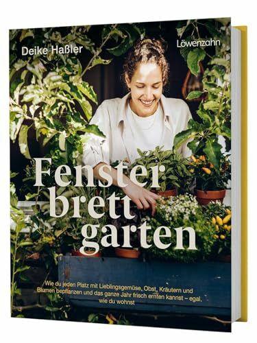 Fensterbrettgarten: Wie du jeden Platz mit Lieblingsgemüse, Obst, Kräutern und Blumen bepflanzen und das ganze Jahr frisch ernten kannst. Deutscher ... 2024 - 3. Platz Bester Ratgeber