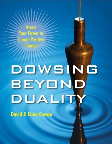 Dowsing Beyond Duality: Access Your Power to Create Positive Change Dowsing Beyond Duality: Access Your Power to Create Positive Change